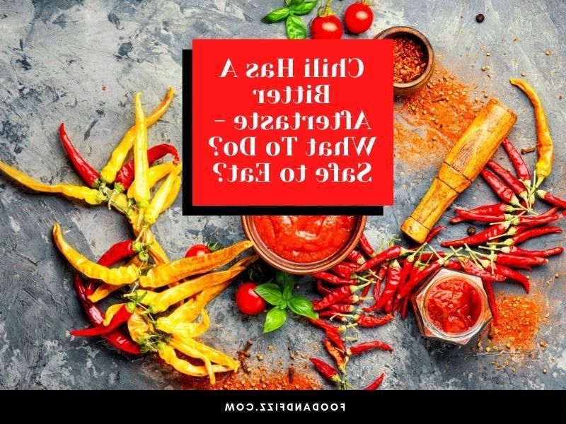 Chili Has A Bitter Aftertaste - What To Do? Safe to Eat?